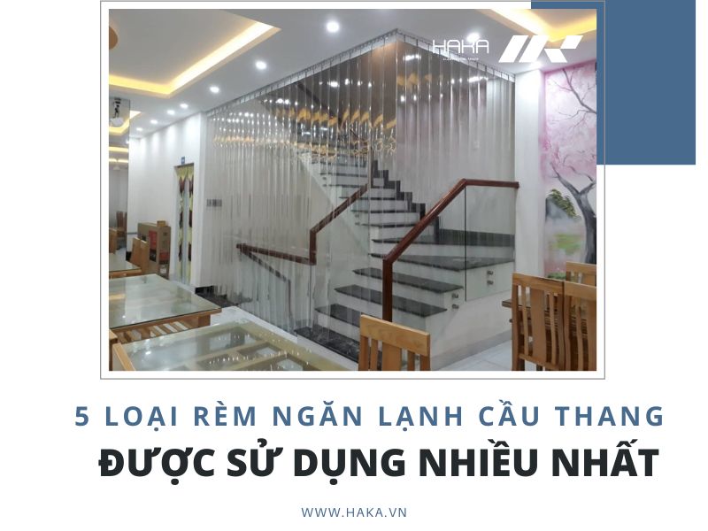 5 loại rèm ngăn lạnh cầu thang được sử dụng nhiều nhất