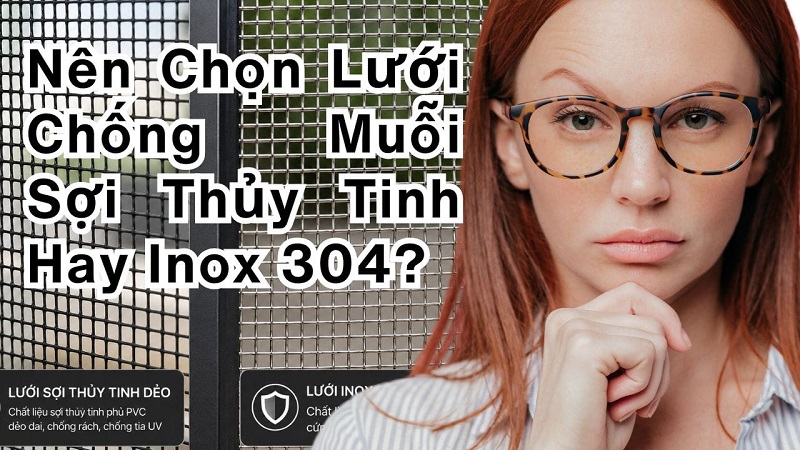 lua chon luoi chong muoi soi thuy tinh hay inox 304
